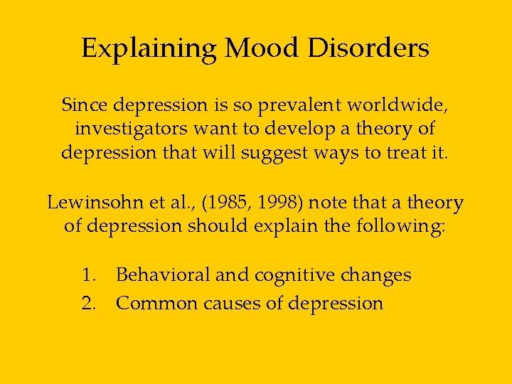 Explaining Mood Disorders Since depression is so prevalent worldwide, investigators want to develop a