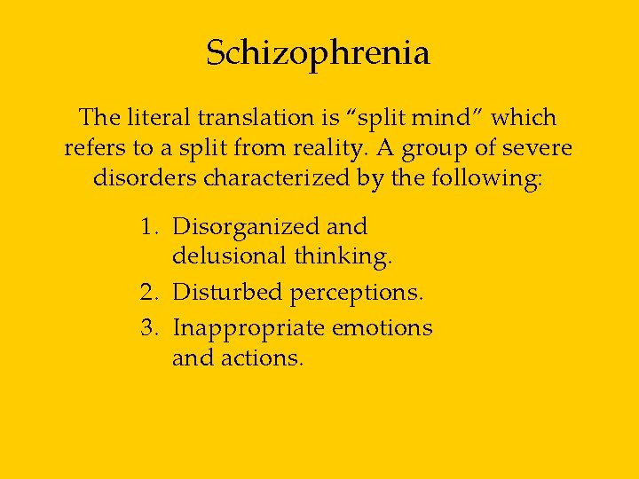 Schizophrenia The literal translation is “split mind” which refers to a split from reality.