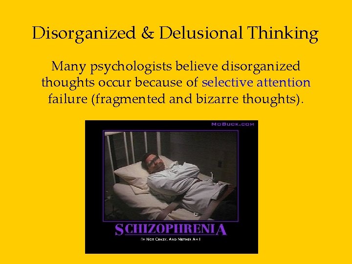 Disorganized & Delusional Thinking Many psychologists believe disorganized thoughts occur because of selective attention