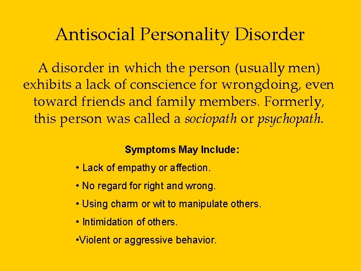 Antisocial Personality Disorder A disorder in which the person (usually men) exhibits a lack
