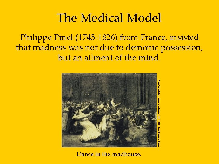 The Medical Model Philippe Pinel (1745 -1826) from France, insisted that madness was not