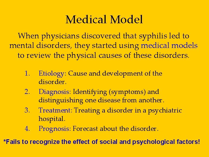 Medical Model When physicians discovered that syphilis led to mental disorders, they started using