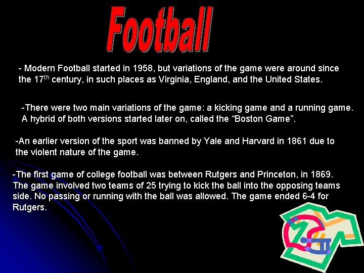 - Modern Football started in 1958, but variations of the game were around since