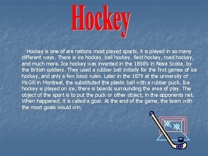 Hockey is one of are nations most played sports, it is played in so