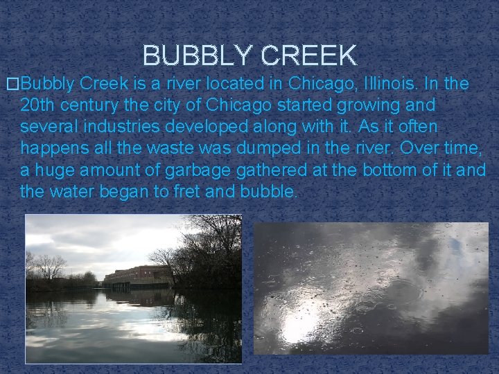 BUBBLY CREEK �Bubbly Creek is a river located in Chicago, Illinois. In the 20