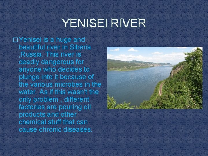 YENISEI RIVER � Yenisei is a huge and beautiful river in Siberia , Russia.