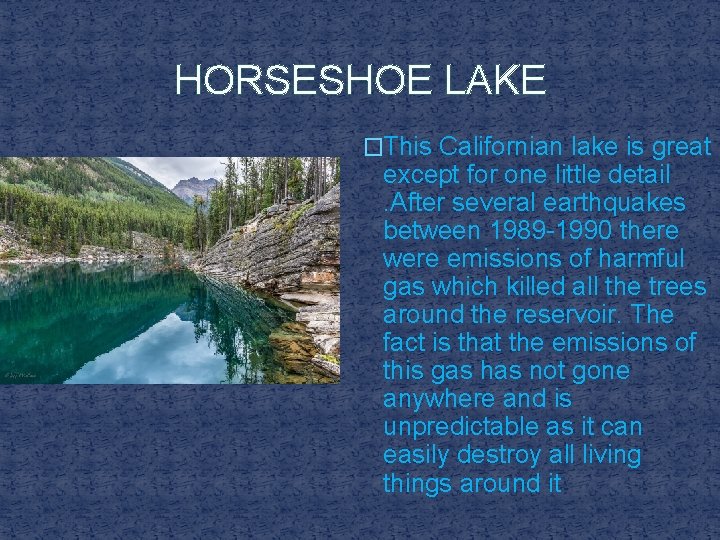 HORSESHOE LAKE �This Californian lake is great except for one little detail. After several