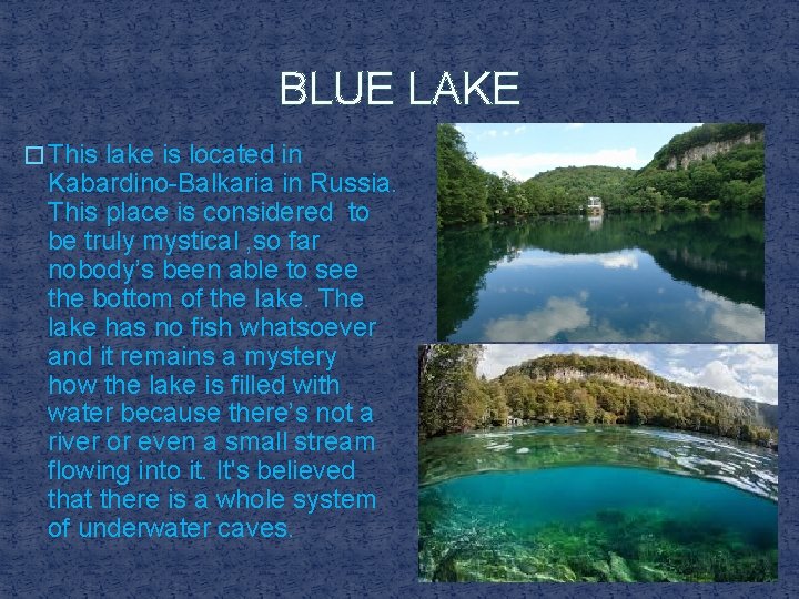 BLUE LAKE � This lake is located in Kabardino-Balkaria in Russia. This place is