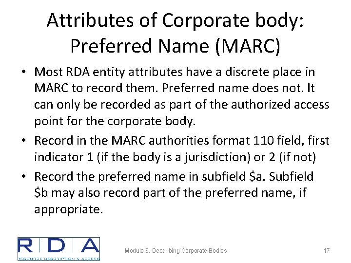 Attributes of Corporate body: Preferred Name (MARC) • Most RDA entity attributes have a