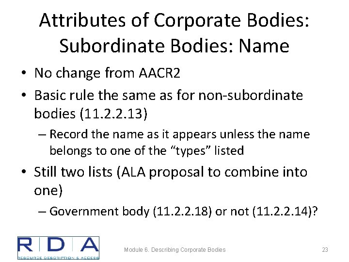 Attributes of Corporate Bodies: Subordinate Bodies: Name • No change from AACR 2 •