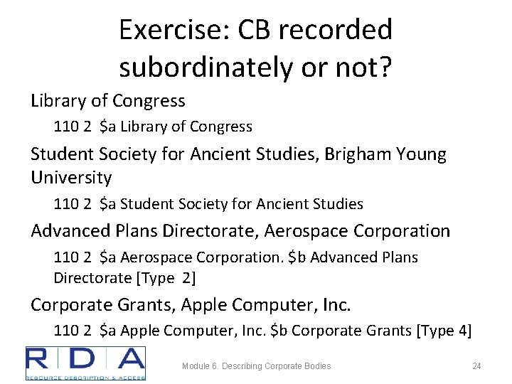 Exercise: CB recorded subordinately or not? Library of Congress 110 2 $a Library of