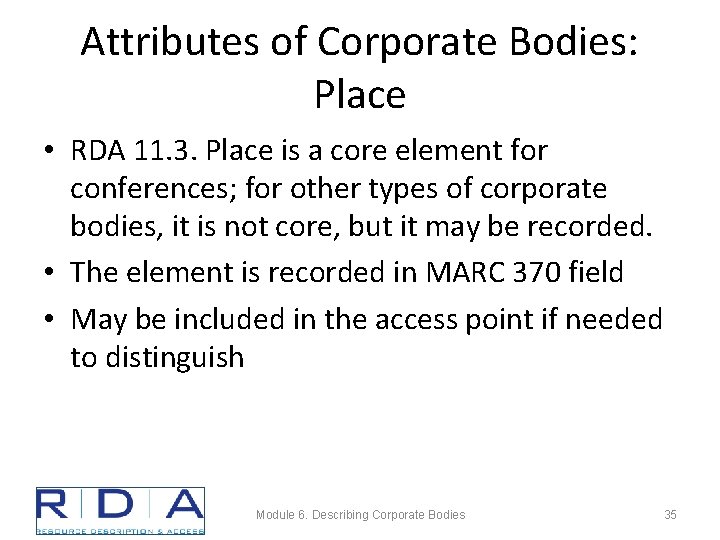 Attributes of Corporate Bodies: Place • RDA 11. 3. Place is a core element