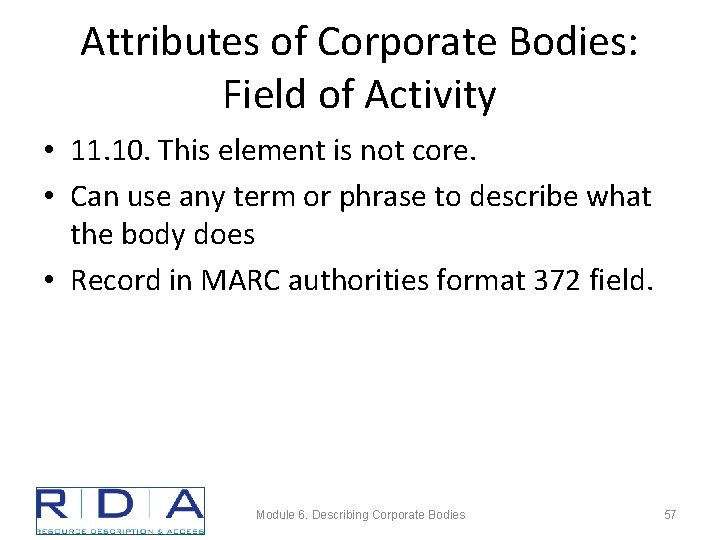 Attributes of Corporate Bodies: Field of Activity • 11. 10. This element is not