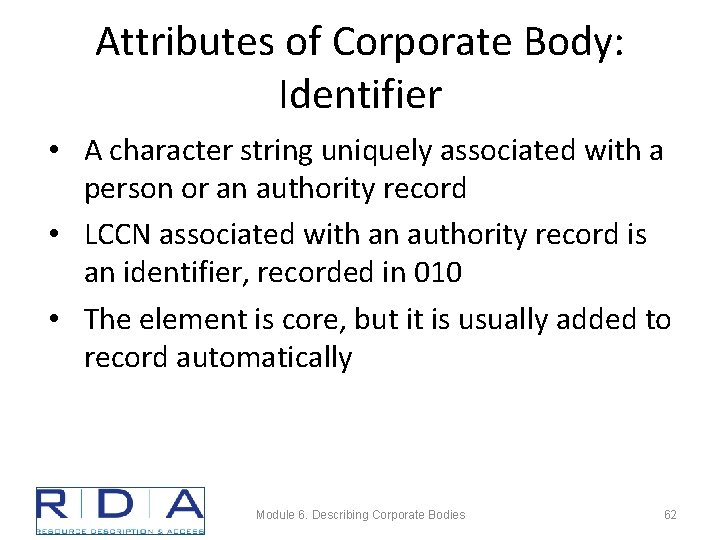 Attributes of Corporate Body: Identifier • A character string uniquely associated with a person