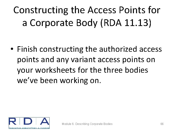 Constructing the Access Points for a Corporate Body (RDA 11. 13) • Finish constructing