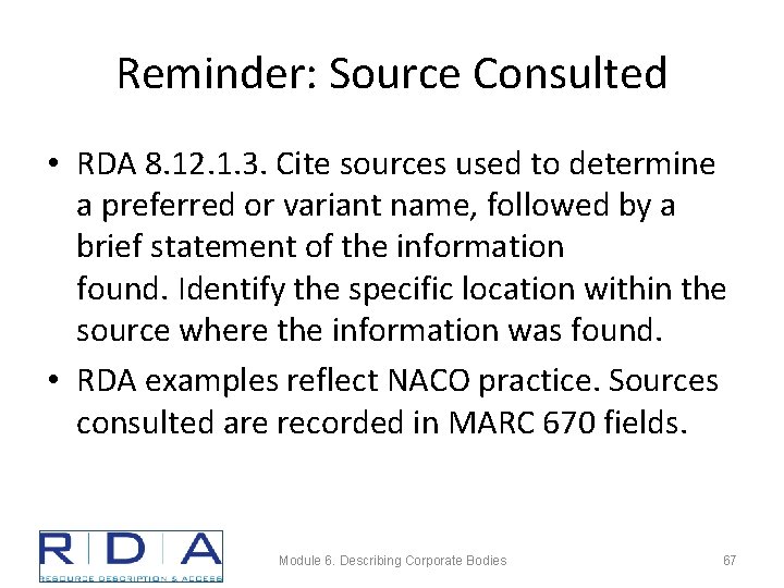 Reminder: Source Consulted • RDA 8. 12. 1. 3. Cite sources used to determine