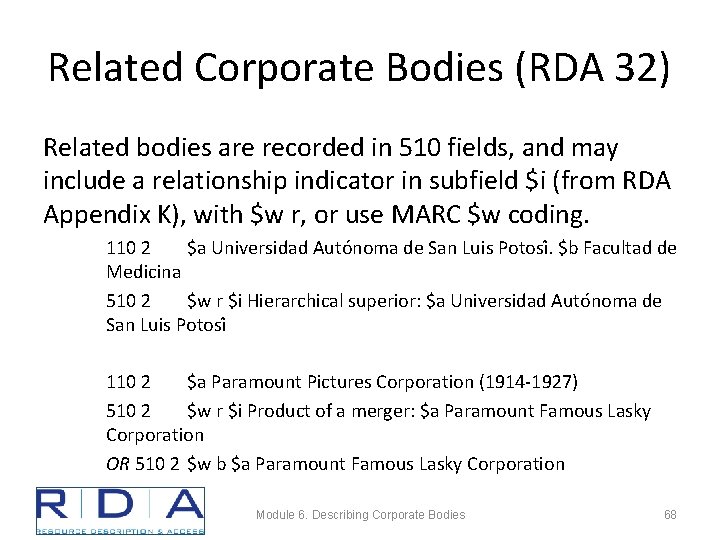 Related Corporate Bodies (RDA 32) Related bodies are recorded in 510 fields, and may