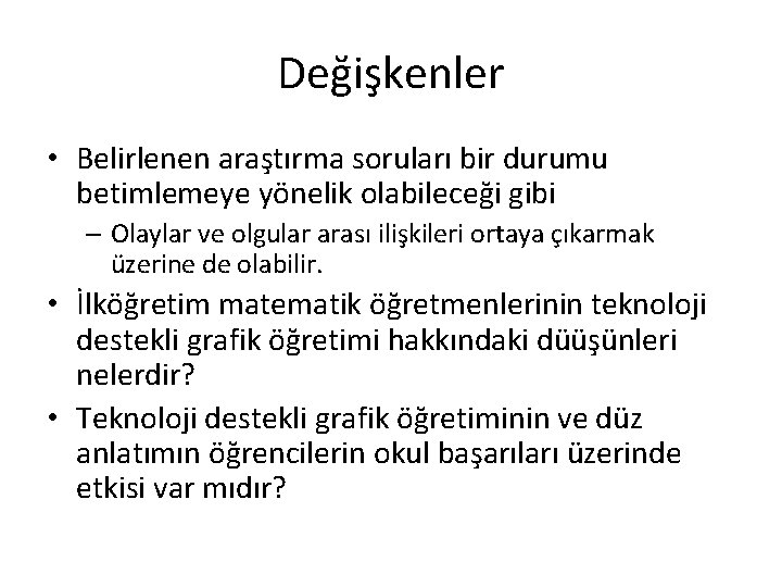 Değişkenler • Belirlenen araştırma soruları bir durumu betimlemeye yönelik olabileceği gibi – Olaylar ve