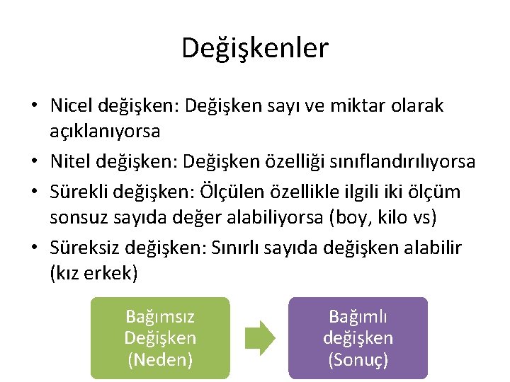 Değişkenler • Nicel değişken: Değişken sayı ve miktar olarak açıklanıyorsa • Nitel değişken: Değişken