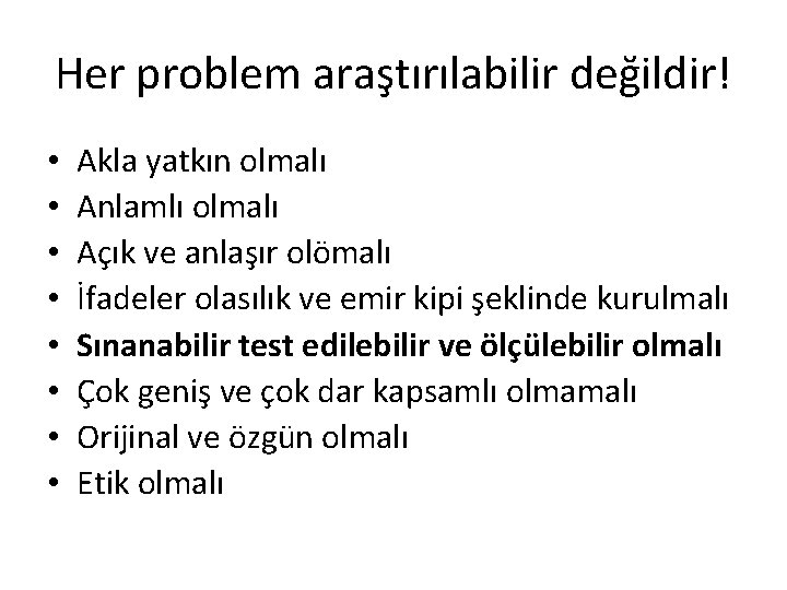 Her problem araştırılabilir değildir! • • Akla yatkın olmalı Anlamlı olmalı Açık ve anlaşır