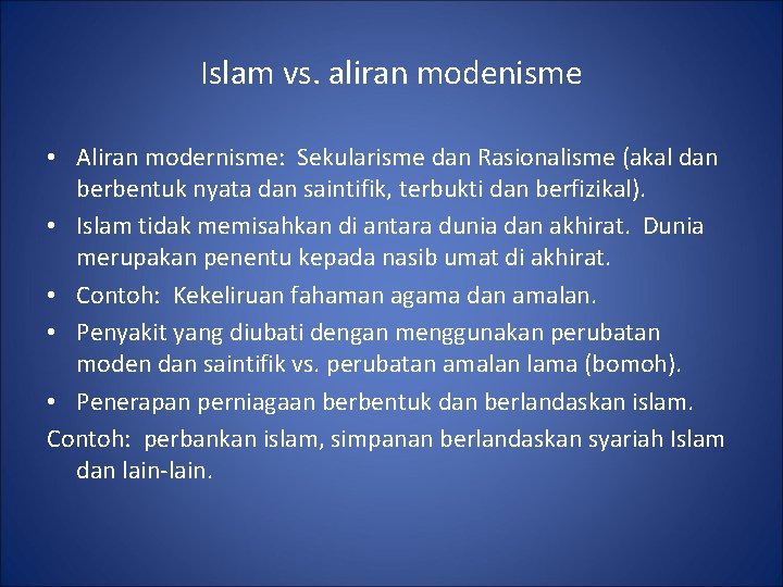 Islam vs. aliran modenisme • Aliran modernisme: Sekularisme dan Rasionalisme (akal dan berbentuk nyata