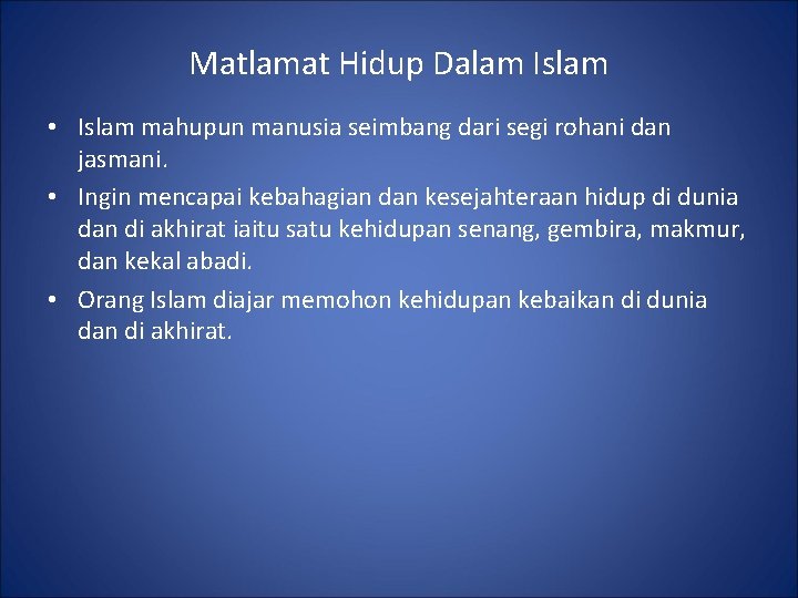 Matlamat Hidup Dalam Islam • Islam mahupun manusia seimbang dari segi rohani dan jasmani.