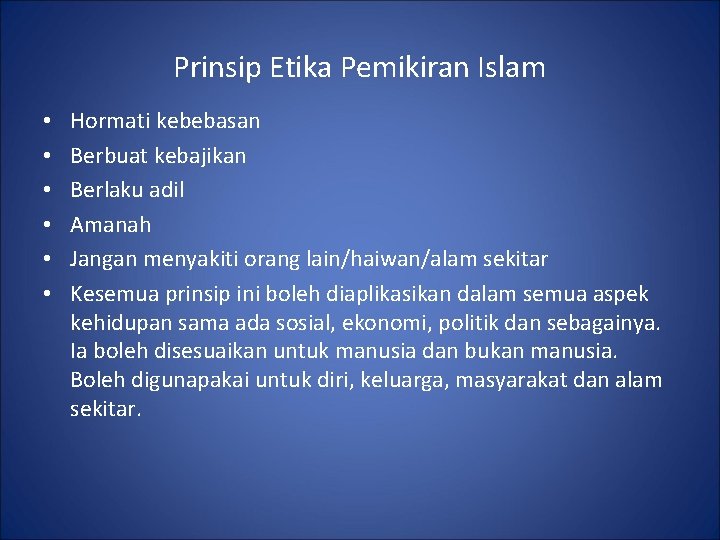 Prinsip Etika Pemikiran Islam • • • Hormati kebebasan Berbuat kebajikan Berlaku adil Amanah