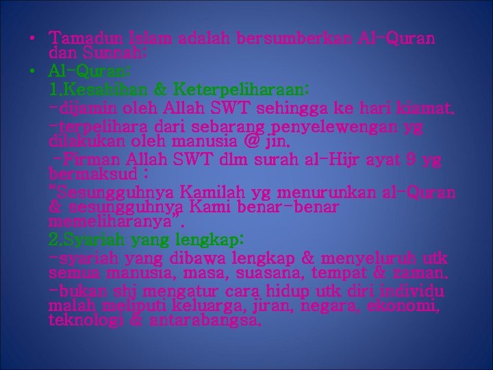  • Tamadun Islam adalah bersumberkan Al-Quran dan Sunnah: • Al-Quran: 1. Kesahihan &