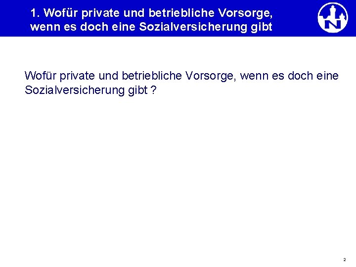 1. Wofür private und betriebliche Vorsorge, wenn es doch eine Sozialversicherung gibt Wofür private