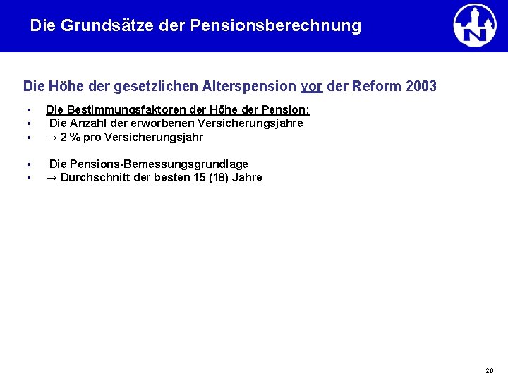 Die Grundsätze der Pensionsberechnung Die Höhe der gesetzlichen Alterspension vor der Reform 2003 •