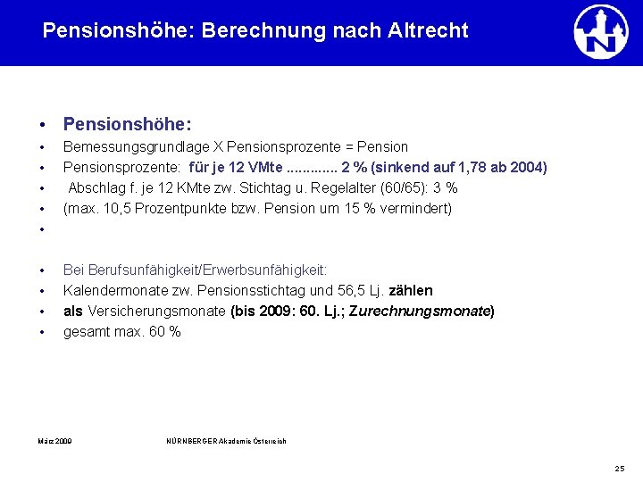 Pensionshöhe: Berechnung nach Altrecht • Pensionshöhe: • • • Bemessungsgrundlage X Pensionsprozente = Pensionsprozente: