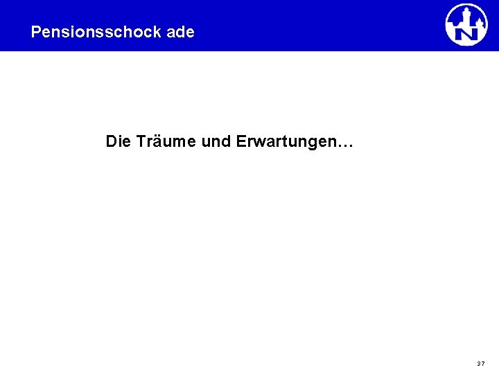 Pensionsschock ade Die Träume und Erwartungen… 37 