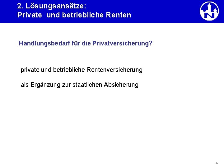 2. Lösungsansätze: Private und betriebliche Renten Handlungsbedarf für die Privatversicherung? private und betriebliche Rentenversicherung