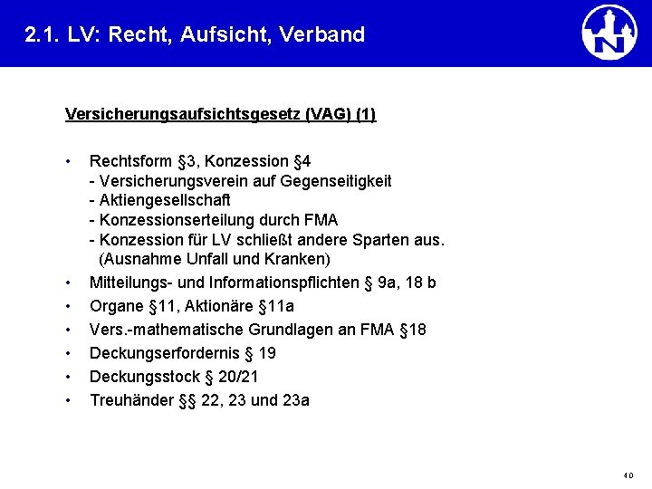 2. 1. LV: Recht, Aufsicht, Verband Versicherungsaufsichtsgesetz (VAG) (1) • • Rechtsform § 3,