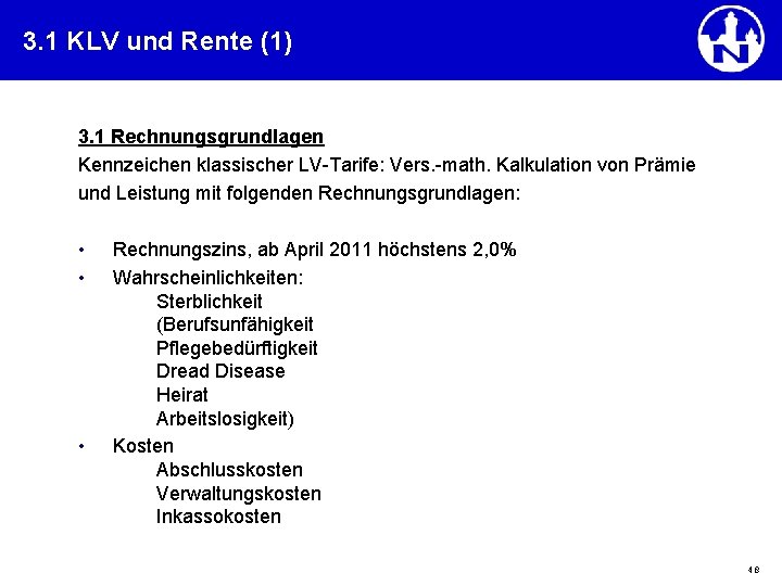 3. 1 KLV und Rente (1) 3. 1 Rechnungsgrundlagen Kennzeichen klassischer LV-Tarife: Vers. -math.