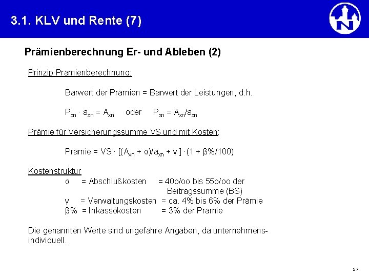 3. 1. KLV und Rente (7) Prämienberechnung Er- und Ableben (2) Prinzip Prämienberechnung: Barwert