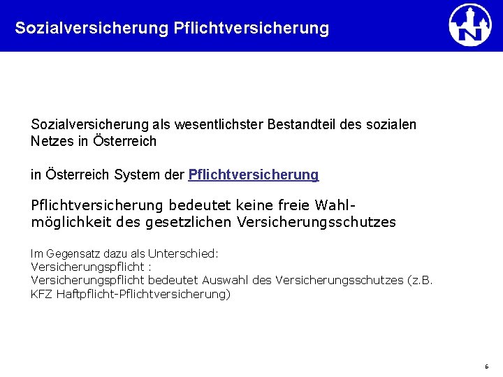 Sozialversicherung Pflichtversicherung Sozialversicherung als wesentlichster Bestandteil des sozialen Netzes in Österreich System der Pflichtversicherung