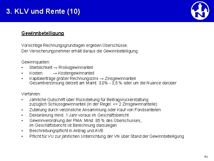 3. KLV und Rente (10) Gewinnbeteiligung Vorsichtige Rechnungsgrundlagen ergeben Überschüsse. Der Versicherungsnehmer erhält daraus