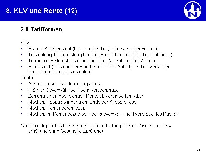 3. KLV und Rente (12) 3. 8 Tarifformen KLV • Er- und Ablebenstarif (Leistung