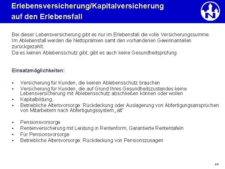 Erlebensversicherung/Kapitalversicherung auf den Erlebensfall Bei dieser Lebensversicherung gibt es nur im Erlebensfall die volle