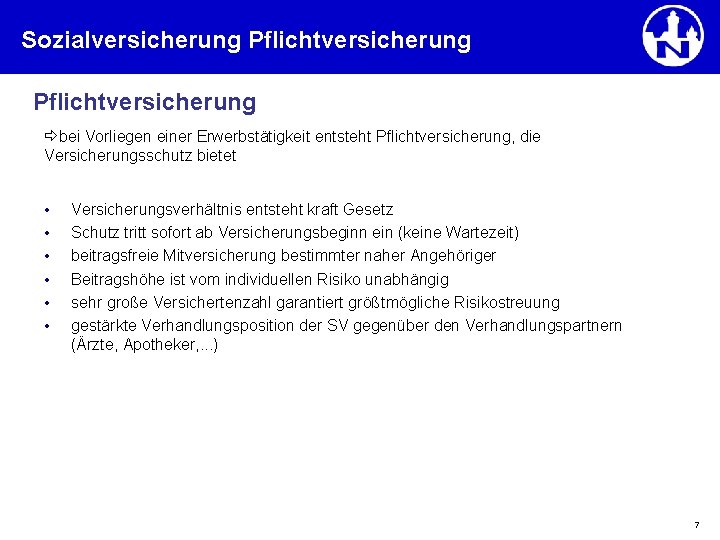 Sozialversicherung Pflichtversicherung bei Vorliegen einer Erwerbstätigkeit entsteht Pflichtversicherung, die Versicherungsschutz bietet • • •