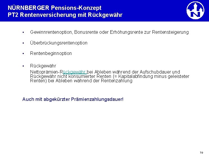 NÜRNBERGER Pensions-Konzept PT 2 Rentenversicherung mit Rückgewähr • Gewinnrentenoption, Bonusrente oder Erhöhungsrente zur Rentensteigerung