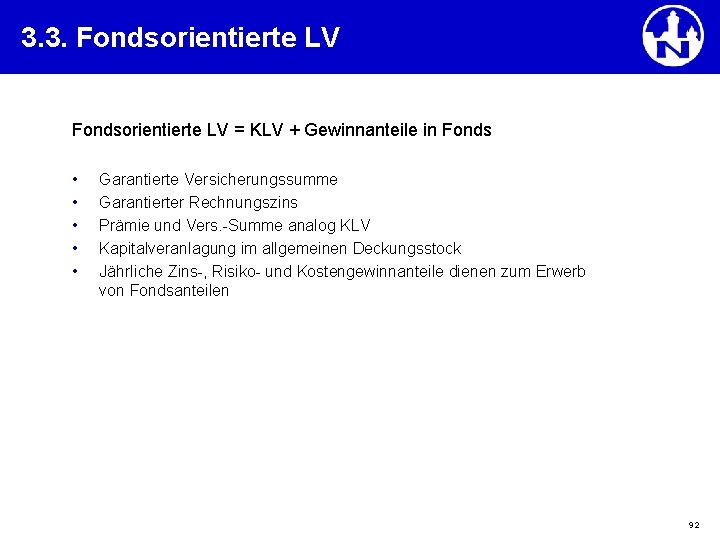 3. 3. Fondsorientierte LV = KLV + Gewinnanteile in Fonds • • • Garantierte