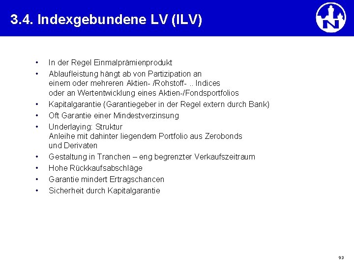 3. 4. Indexgebundene LV (ILV) • • • In der Regel Einmalprämienprodukt Ablaufleistung hängt