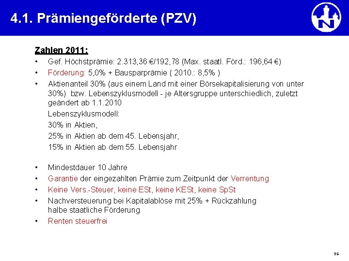 4. 1. Prämiengeförderte (PZV) Zahlen 2011: • • • Gef. Höchstprämie: 2. 313, 36