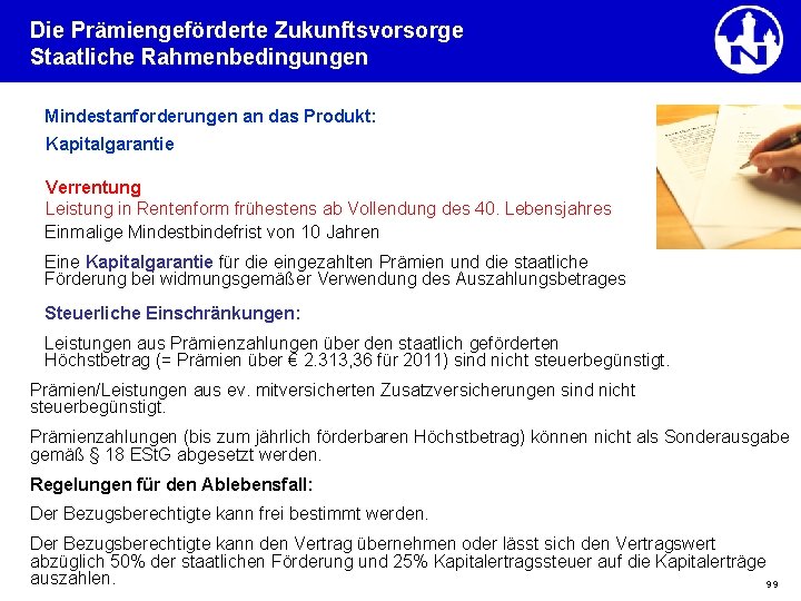 Die Prämiengeförderte Zukunftsvorsorge Staatliche Rahmenbedingungen Mindestanforderungen an das Produkt: Kapitalgarantie Verrentung Leistung in Rentenform