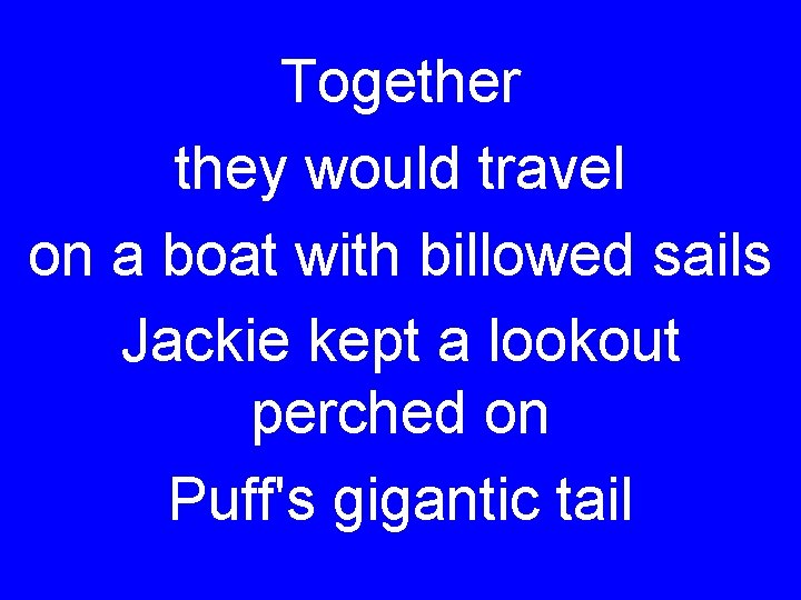 Together they would travel on a boat with billowed sails Jackie kept a lookout