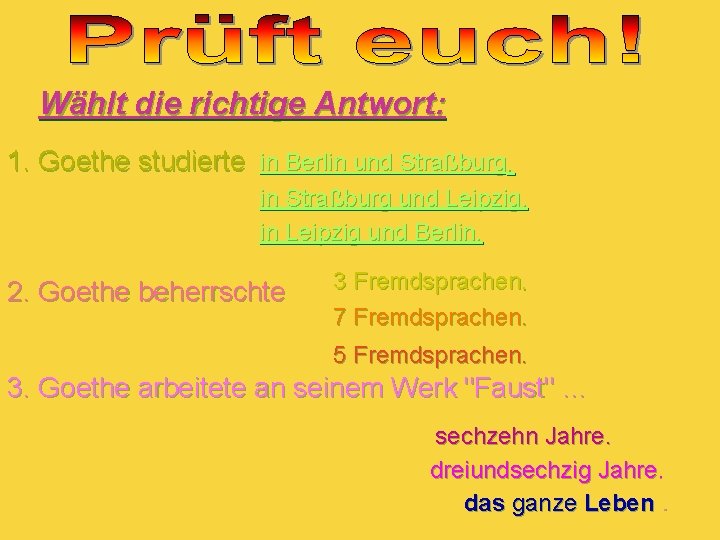 Wählt die richtige Antwort: 1. Goethe studierte in Berlin und Straßburg. in Straßburg und