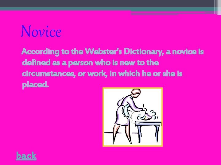 Novice According to the Webster’s Dictionary, a novice is defined as a person who