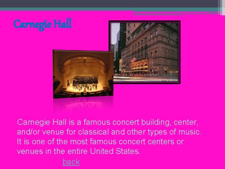 Carnegie Hall is a famous concert building, center, and/or venue for classical and other